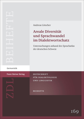 Areale Diversitat Und Sprachwandel Im Dialektwortschatz: Untersuchungen Anhand Des Sprachatlas Der Deutschen Schweiz (Zeitschrift Fur Dialektologie Und Linguistik, Beihefte, 169) (German Edition)