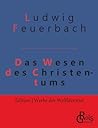 Das Wesen des Christentums by Ludwig Feuerbach