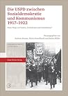 Die Uspd Zwischen Sozialdemokratie Und Kommunismus 1917-1922: Neue Wege Zu Frieden, Demokratie Und Sozialismus? (Weimarer Schriften Zur Republik, 3) (German Edition)