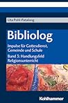 Bibliolog: Impulse Fur Gottesdienst, Gemeinde Und Schule. Band 3: Handlungsfeld Religionsunterricht (German Edition)
