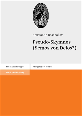 Pseudo-Skymnos (Semos von Delos?): Zeugnisse griechischer Schriftsteller uber den westlichen Pontosraum (Palingenesia. Schriftenreihe Fur Klassische Altertumswissenschaft) (German Edition)