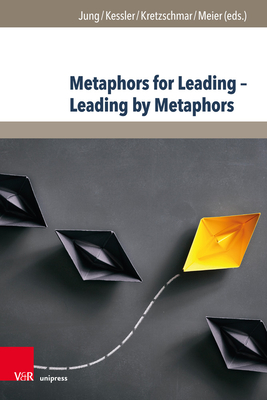 Metaphors for Leading-Leading by Metaphors (Management - Ethik - Organisation, 6)