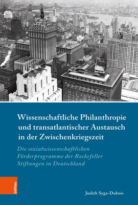 Wissenschaftliche Philanthropie Und Transatlantischer Austausch in Der Zwischenkriegszeit: Die Sozialwissenschaftlichen Forderprogramme Der ... (Industrielle Welt, 97) (German Edition)