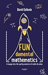 Fundamental Mathematics: A Voyage Into the Quirky Universe of Maths & Jokes Fundamental Mathematics: A Voyage Into the Quirky Universe of Maths & Jokes