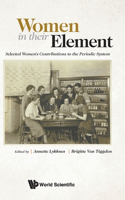 WOMEN IN THEIR ELEMENT: SELECTED WOMEN'S CONTRIBUTIONS TO THE PERIODIC SYSTEM