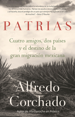 Patrias: Cuatro amigos, dos países y el destino de la gran migración mexicana