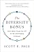 The Diversity Bonus: How Great Teams Pay Off in the Knowledge Economy (Our Compelling Interests)