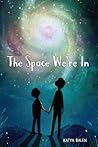 The Space We're In by Katya Balen