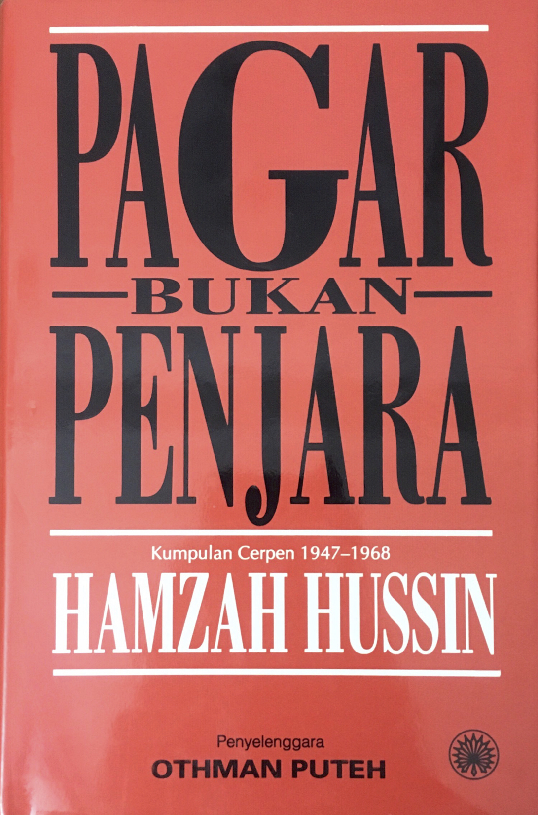 Pagar Bukan Penjara: Kumpulan Cerpen, 1947-1968 Hamzah Hussin