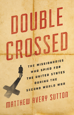 Double Crossed: The Missionaries Who Spied for the United States During the Second World War (Hardcover)