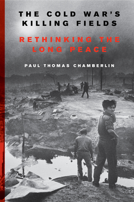 The Cold War's Killing Fields: Rethinking the Long Peace (Kindle Edition)
