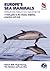 Europe's Sea Mammals Including the Azores, Madeira, the Canary Islands and Cape Verde: A field guide to the whales, dolphins, porpoises and seals (WILDGuides)