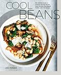 Cool Beans: The Ultimate Guide to Cooking with the World&#x27;s Most Versatile Plant-Based Protein, with 125 Recipes 