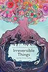 Irreversible Things by Lisa Van Orman Hadley