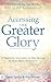 Accessing the Greater Glory: A Prophetic Invitation to New Realms of Holy Spirit Encounter