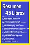 Resumen 45 Libros: Controle su Destino, Padre Rico Padre Pobre, Piense y Hagase Rico, Fluir, una psicología de la felicidad, El poder de los hábitos, Los ... altamente efectiva, ...