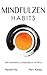 Mindfulzen Habits: Del sufrimiento a la felicidad en 30 D�as