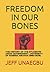Freedom in Our Bones: The History of the Students' Union Government, University of Nigeria, Nsukka (1960-2016)