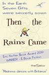 Then the Rains Came: -- and awoke the Seven Gifts Then the Rains Came: -- and awoke the Seven Gifts