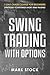 Swing Trading with Options: 7-Day crash course for Beginners, Strategies to maximize short-term Trading
