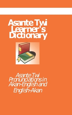 Asante Twi Leaner S Dictionary Asante Twi Pronunciations In Akan English English Akan By Kasahorow