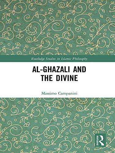 Al-Ghazali and the Divine (Routledge Studies in Islamic Philosophy)