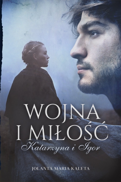 Wojna i miłość. Katarzyna i Igor (Wojna i miłość, #1)