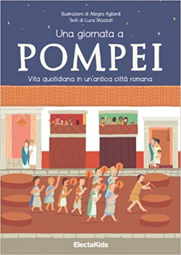 Una giornata a Pompei. Vita quotidiana in un'antica città romana (Paperback)