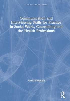 Communication and Interviewing Skills for Practice in Social Work, Counselling and the Health Professions (Student Social Work)