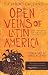 Open Veins Of Latin America: Five Centuries Of The Pillage Of A Continent