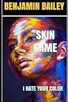 Skin Game: I Hate Your Color!