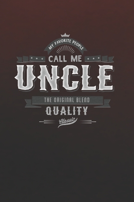 My Favorite People Call Me Uncle The Original Blend Quality Classic Family Life Grandpa Dad Men Love Marriage Friendship Parenting Wedding Divorce Memory Dating Journal Blank Lined Note Book Gift By Not
