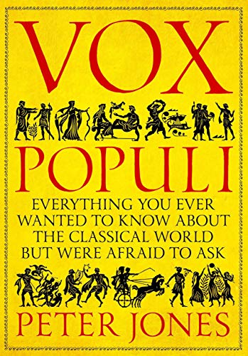Vox Populi: Everything You Ever Wanted to Know about the Classical World but Were Afraid to Ask (Hardcover)