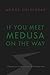 If You Meet Medusa on the Way