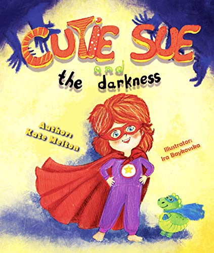 Sleep Book for Kids "Cutie Sue and the Darkness": An Adorable Story about Fear of the Dark and Sleep Alone! (Cutie Sue Series 1)