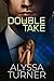 Double Take by Alyssa Turner