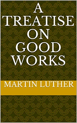 A Treatise on Good Works