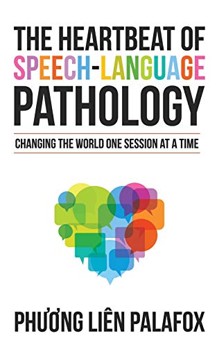 The Heartbeat of Speech-Language Pathology: Changing the World One Session at a Time (Kindle Edition)