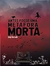 Book cover for ANTES FOSSE UMA METÁFORA MORTA