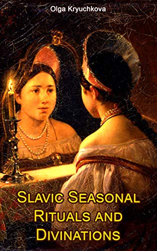 Slavic Seasonal Rituals and Divinations (Kindle Edition)