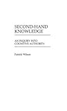 Second-Hand Knowledge: An Inquiry into Cognitive Authority (Contributions in Librarianship and Information Science)
