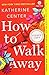 How to Walk Away by Katherine Center