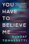 You Have to Believe Me by Sunday Tomassetti