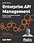 Enterprise API Management: Design and deliver valuable business APIs