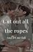 Cut out all the ropes (let ...