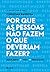 Por que as pessoas não faze...
