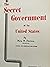 The Secret Government of the United States
