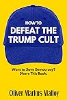 How to Defeat the Trump Cult by Oliver Markus Malloy