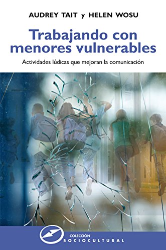 Trabajando con menores vulnerables: Actividades lúdicas que mejoran la comunicación (Sociocultural nº 66)