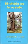 El olvido no lo es todo... el miedo lo es más by Irma Leticia Calleja Stephens